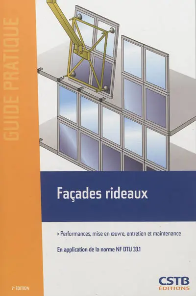 Façades rideaux : performances, mise en oeuvre, entretien et maintenance : en application de la norme NF DTU 33.1