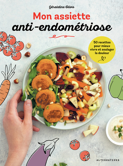 Mon assiette anti-endométriose : 50 recettes pour mieux vivre et soulager la douleur