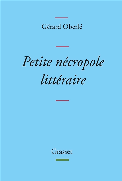 Petite nécropole littéraire : propos menus et badins sur quelques livres et auteurs tirés des oubliettes