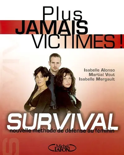 Plus jamais victimes ! : survival : nouvelle méthode de défense au féminin