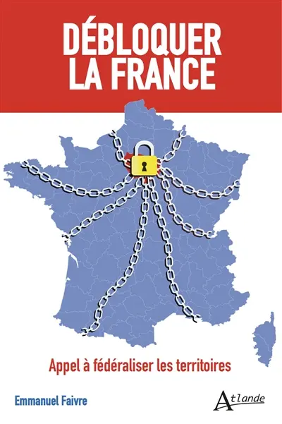 Débloquer la France : appel à fédéraliser les territoires
