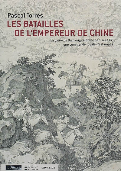 Les batailles de l'empereur de Chine : la gloire de Qianlong célébrée par Louis XV, une commande royale d'estampes