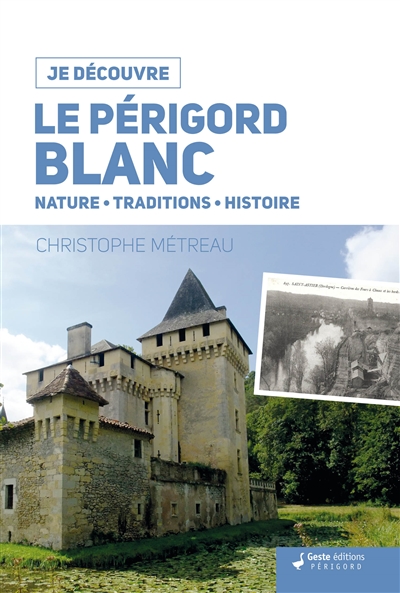 Le Périgord blanc : nature, traditions, histoire