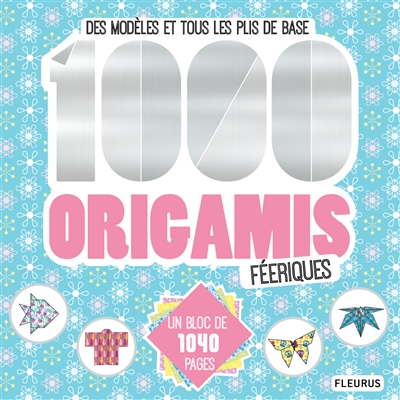 1.000 origamis féeriques : des modèles et tous les plis de base
