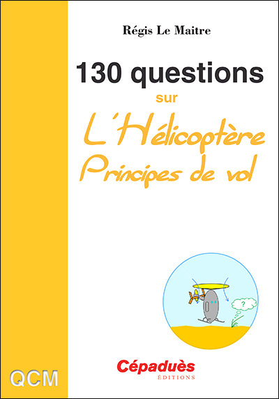 130 questions sur l'hélicoptère : principes de vol : QCM