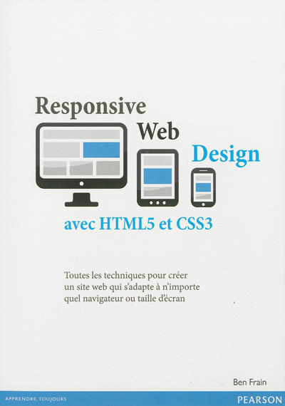 Responsive Web Design avec HTML5 et CSS3 : toutes les techniques pour créer un site web qui s'adapte à n'importe quel navigateur ou taille d'écran