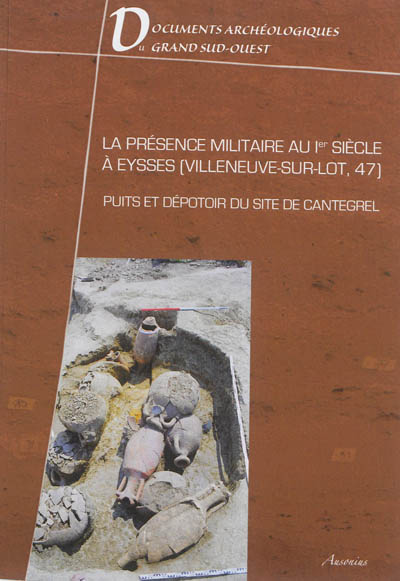 La présence militaire au Ier siècle à Eysses (Villeneuve-sur-Lot, 47) : puits et dépotoir du site de Cantegrel