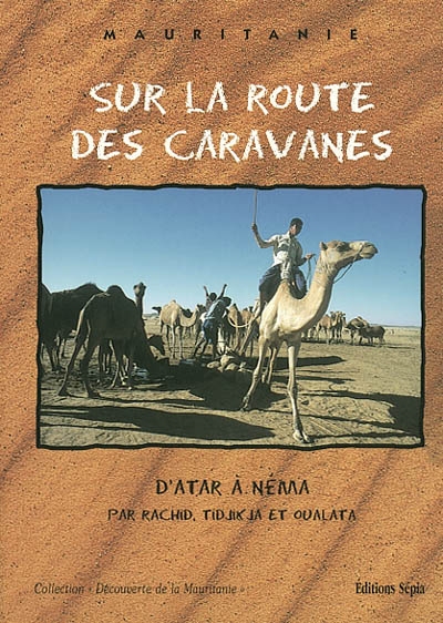 Mauritanie : Sur la route des caravanes D'atar à Néma