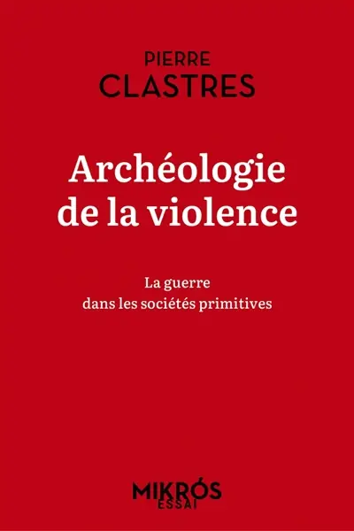 Archéologie de la violence : la guerre dans les sociétés primitives