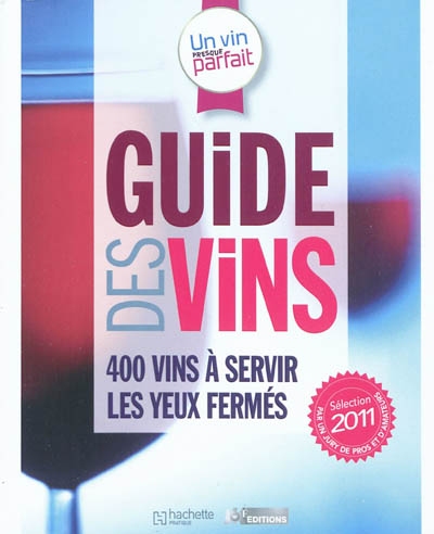 Un vin presque parfait : guide des vins : sélection 2011