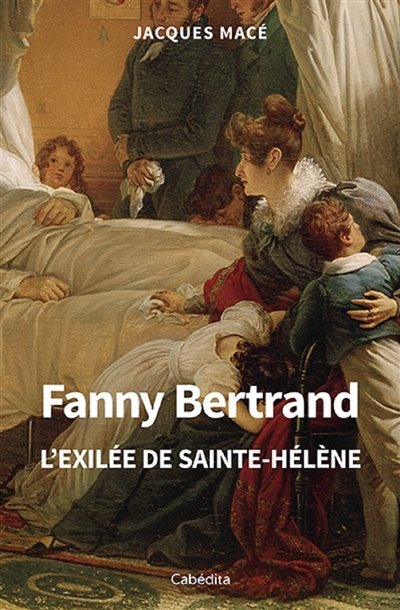 Fanny Bertrand : l'exilée de Sainte-Hélène