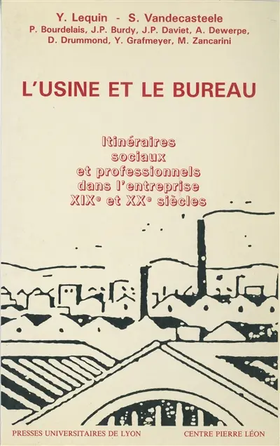 L'Usine et le bureau : itinéraires sociaux et professionnels dans l'entreprise aux XIXe et XXe siècles