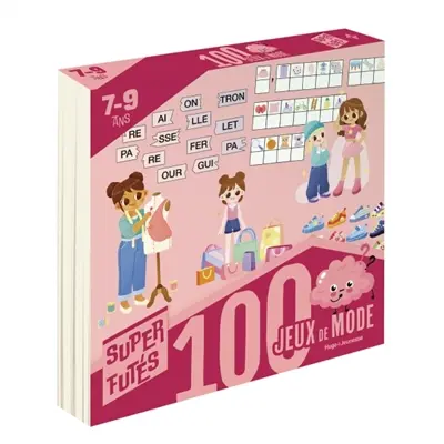 100 jeux de mode pour les super futés : 7-9 ans
