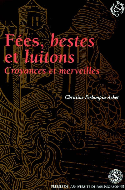 Fées, bestes et luitons : croyances et merveilles dans les romans français en prose, XIIIe-XIVe siècles