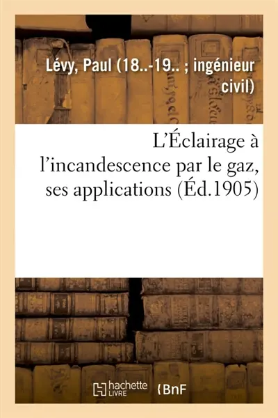 L'Eclairage à l'incandescence par le gaz, ses applications à l'éclairage des villes