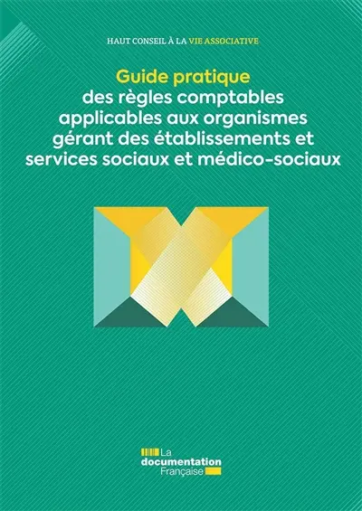Guide pratique des règles comptables applicables aux organismes gérant des établissements et services sociaux et médico-sociaux