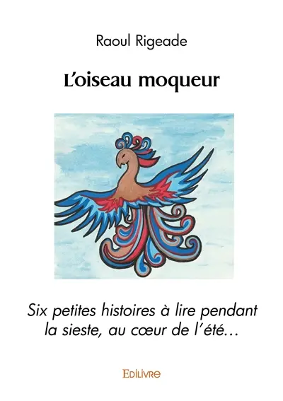 L'oiseau moqueur : Six petites histoires à lire pendant la sieste, au cœur de l’été…