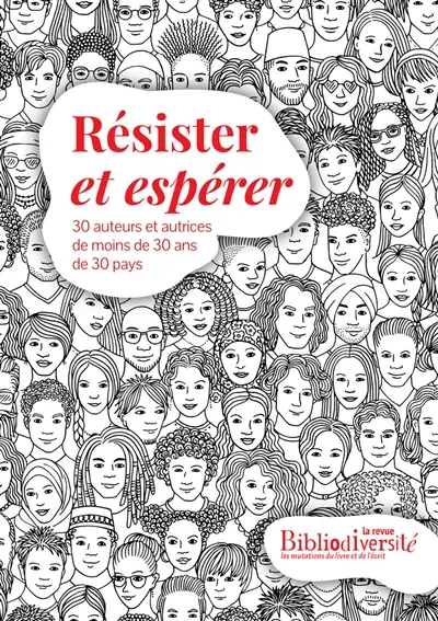 Résister et espérer : 30 auteurs et autrices de moins de 30 ans de 30 pays Résister et espérer : 30 auteurs et autrices de moins de 30 ans de 30 pays