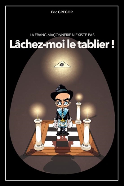 La Franc-Maçonnerie n'existe pas ? : Lâchez-moi le tablier !
