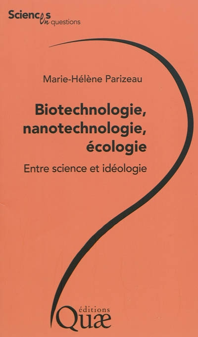 Biotechnologie, nanotechnologie, écologie : entre science et idéologie : conférences-débats organisées par le groupe Sciences en questions, Lyon et Paris, Inra, Engref, respectivement les 2 et 4 décembre 2008