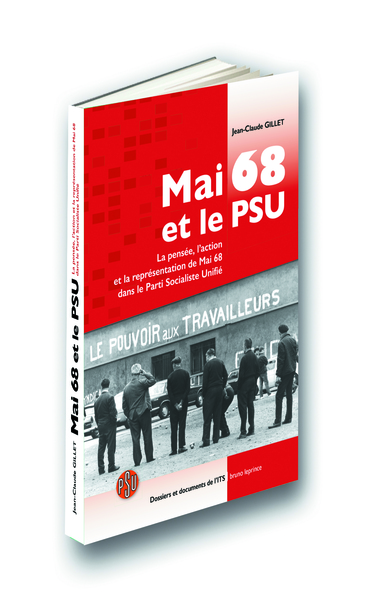 Mai 68 et le PSU : la pensée, l'action et la représentation de mai 68 dans le Parti socialiste unifié