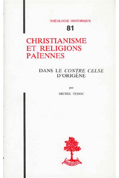 Christianisme et religions païennes : dans le Contre Celse, d'Origène