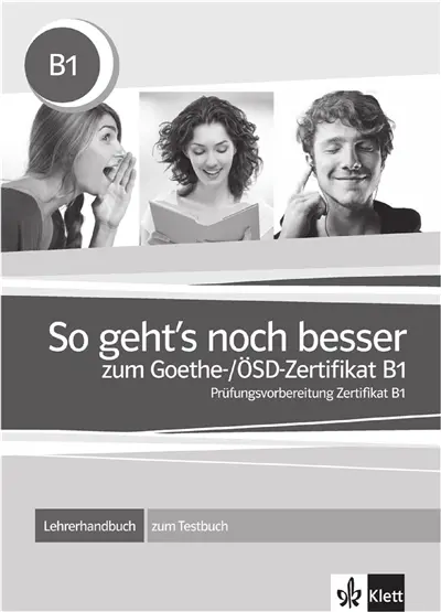So geht's noch besser : zum Goethe und OSD-Zertifikat B1, Prüfungsvorbereitung Zertifikat B1 : Lehrerhandbuch zum Testbuch
