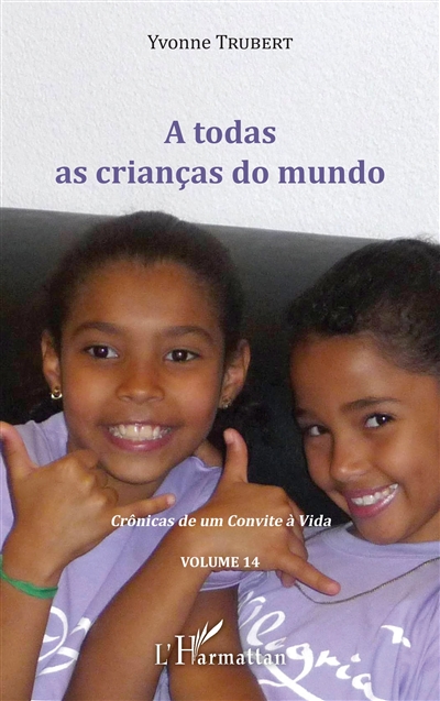 Crônicas de um convite à vida, tome 14 : A todas as crianças do mundo