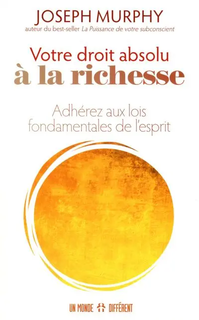 Votre droit absolu à la richesse : adhérez aux lois fondamentales de l'esprit