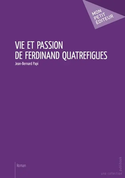 Vie et passion de Ferdinand Quatrefigues