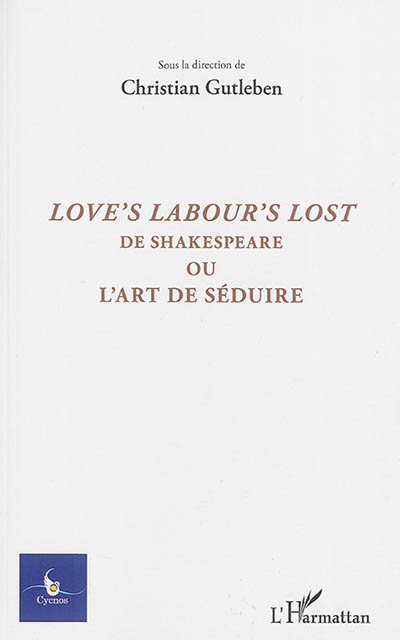 Cycnos, n° 31-1. Love's labour's lost de Shakespeare ou L'art de séduire