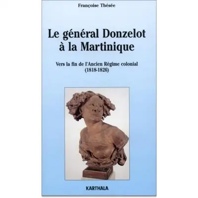 Le général Donzelot à la Martinique : vers la fin de l'Ancien régime colonial (1818-1826)