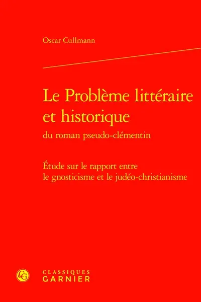 Le problème littéraire et historique du roman pseudo-clémentin : étude sur le rapport entre le gnosticisme et le judéo-christianisme