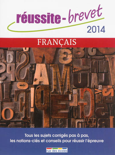 Français, 2014 : tous les sujets corrigés pas à pas, les notions-clés et conseils pour réussir l'épreuve