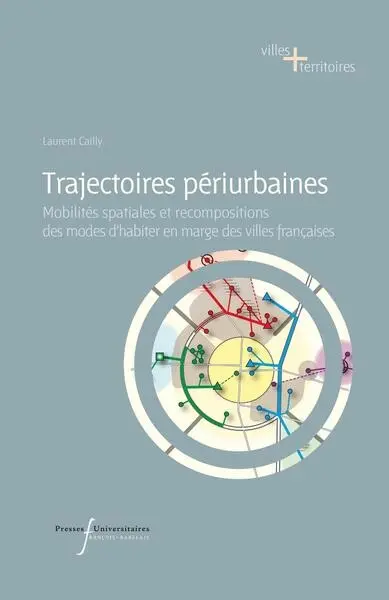 Trajectoires périurbaines : mobilités spatiales et recompositions des modes d'habiter en marge des villes françaises