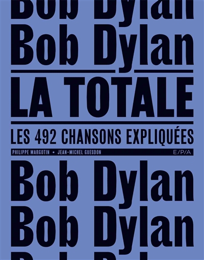 Bob Dylan, la totale : les 492 chansons expliquées