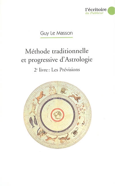 Méthode traditionnelle et progressive d'astrologie. Vol. 2. Les prévisions : par les transits, les progressions secondaires, la révolution solaire et la révolution lunaire