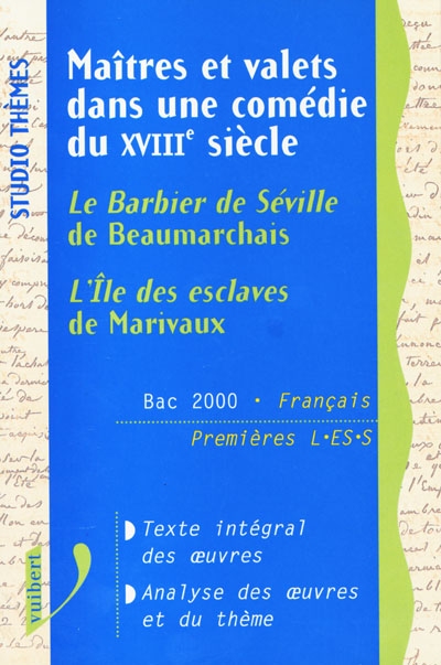 Maîtres et valets dans une comédie du XVIIIe siècle : L'île des esclaves de Marivaux, Le barbier de Séville de Beaumarchais : bac 2000, français, premières L, ES, S