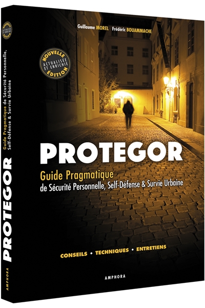 Protegor : guide pragmatique de sécurité personnelle, self-défense & survie urbaine : conseils, techniques, entretiens