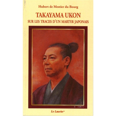 Takayama Ukon : sur les traces d'un martyr japonais