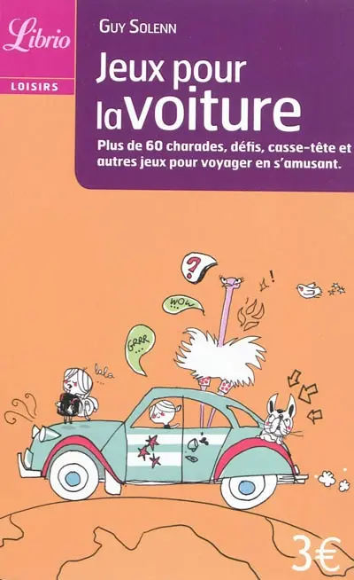 Jeux pour la voiture : plus de 60 charades, défis, casse-tête et autres jeux pour s'amuser en voyageant