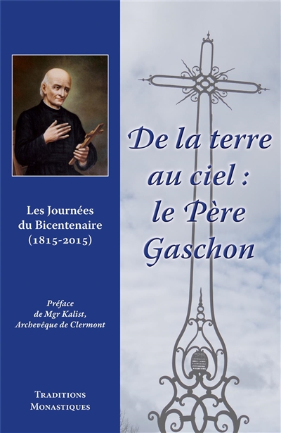 De la Terre au ciel : le père Gaschon : les Journées du bicentenaire (1815-2015)