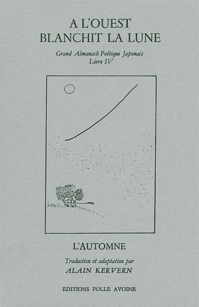 Grand almanach poétique japonais. Vol. 4. A l'Ouest blanchit la lune