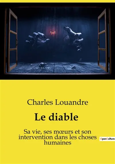 Le diable : Sa vie, ses mœurs et son intervention dans les choses humaines