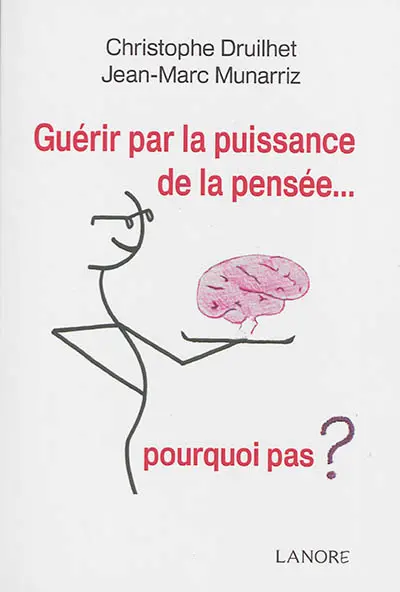 Guérir par la puissance de la pensée... : pourquoi pas ?