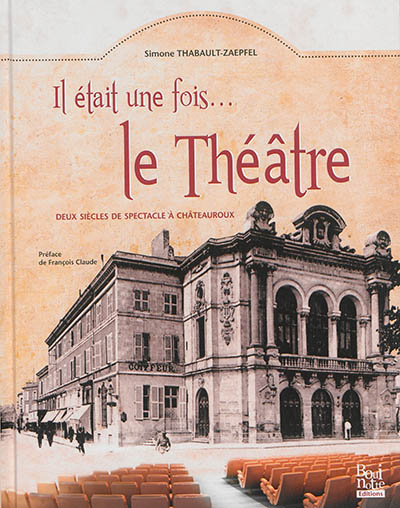Il était une fois... le théâtre : deux siècles de spectacle à Châteauroux