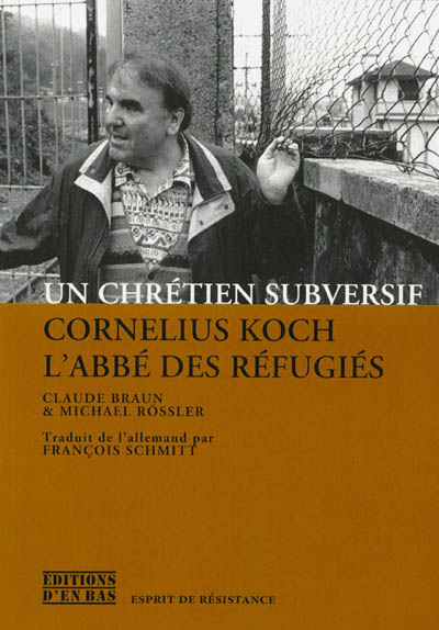 Un chrétien subversif : Cornelius Koch, l'abbé des réfugiés