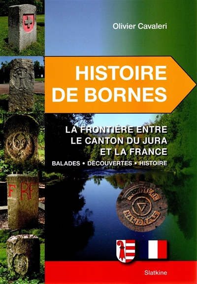 Histoire de bornes. La frontière entre le canton du Jura et la France : balades, découvertes, histoire