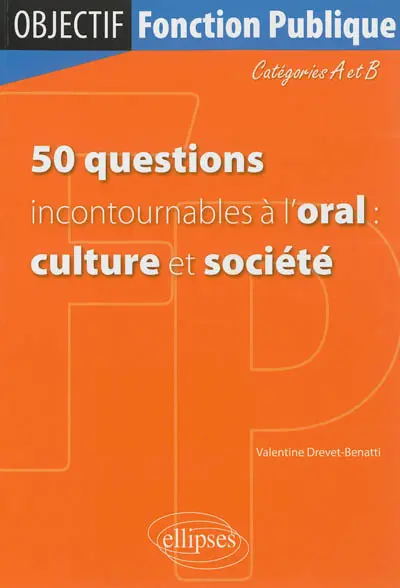 50 questions incontournables à l'oral : culture et société : catégories A et B