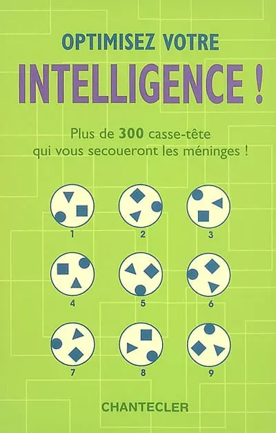 Optimisez votre intelligence ! : plus de 300 casse-tête qui vous secoueront les méninges !